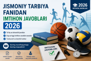 Jismoniy tarbiya fanidan imtihon javoblari 2026