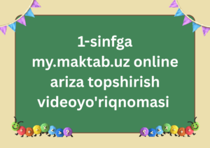 1-sinfga my.maktab.uz online ariza topshirish videoyo'riqnomasi