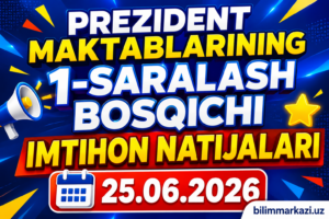Prezident maktablarining 1-saralash bosqichi imtihon natijalari 